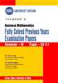 BUSINESS MATHEMATICS ( FULLY SOLVED PREVIOUS YEARS EXAMINATIONS PAPERS) 
