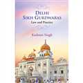 Delhi Sikh Gurdwaras Law & Practice